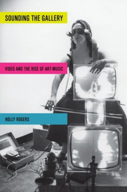 Book cover of: Sounding the Gallery. By: Holly Rogers