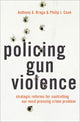 Book cover of: Policing Gun Violence. By: Anthony A. Braga