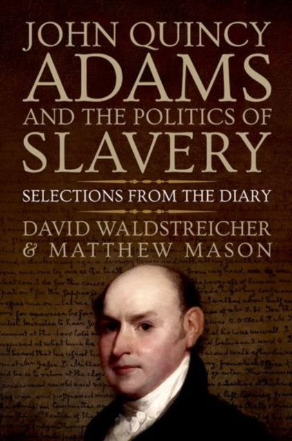 Book cover of: John Quincy Adams and the Politics of Slavery. By: David Waldstreicher