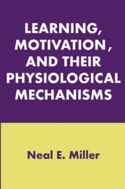 Book cover of: Learning, Motivation, and Their Physiological Mechanisms. By: Neal E. Miller, Neal Miller