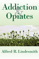 Book cover of: Addiction and Opiates. By: Alfred Ray Lindesmith
