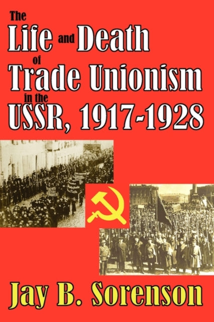 Book cover of: Life and Death of Trade Unionism in the USSR, 1917-1928. By: Sorenson, Jay B.