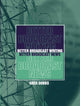 Book cover of: Better Broadcast Writing, Better Broadcast News