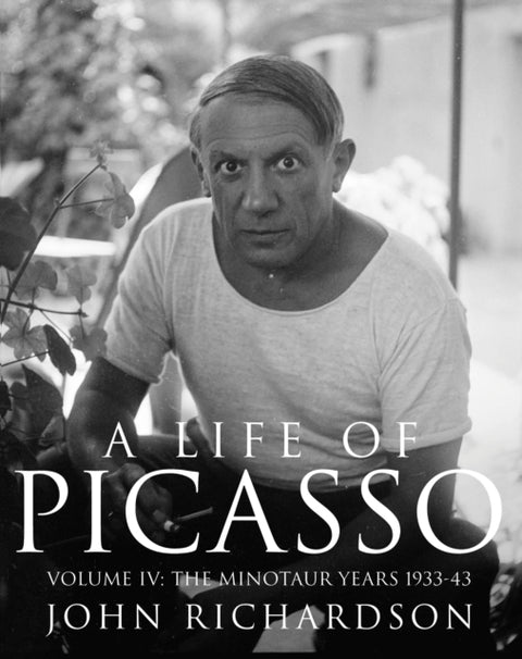 Life of Picasso Volume IV, The Minotaur Years: 1933–1943