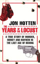 Book cover of: Years of the Locust. By: Jon Hotten