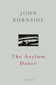 Book cover of: Asylum Dance. By: John Burnside