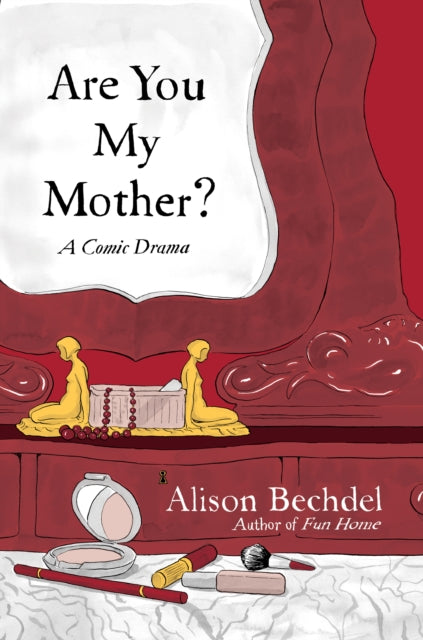 Book cover of: Are You My Mother?. By: Alison Bechdel