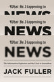 Book cover of: What Is Happening to News. By: Jack Fuller