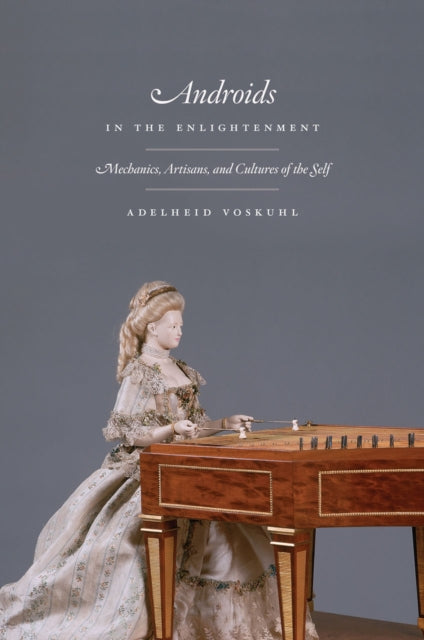 Book cover of: Androids in the Enlightenment. By: Adelheid Voskuhl