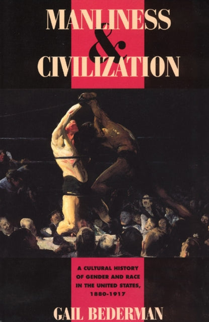 Book cover of: Manliness and Civilization. By: Gail Bederman