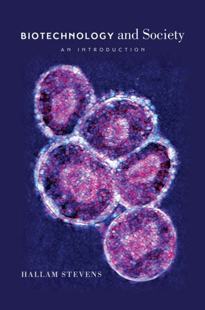 Book cover of: BIOTECHNOLOGY AND SOCIETY - AN INTRODUCTION. By: Hallam Stevens