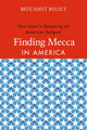 Book cover of: Finding Mecca in America. By: Mucahit Bilici