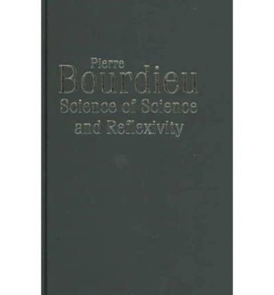 Book cover of: Science of Science and Reflexivity. By: Pierre Bourdieu