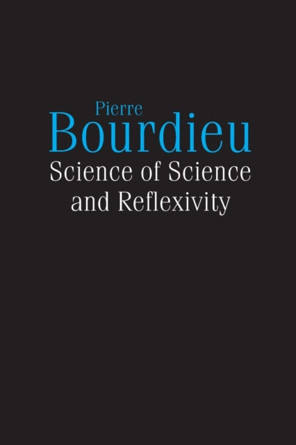 Book cover of: Science of Science and Reflexivity. By: Pierre Bourdieu