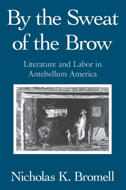 Book cover of: By the Sweat of the Brow. By: Nicholas K. Bromell