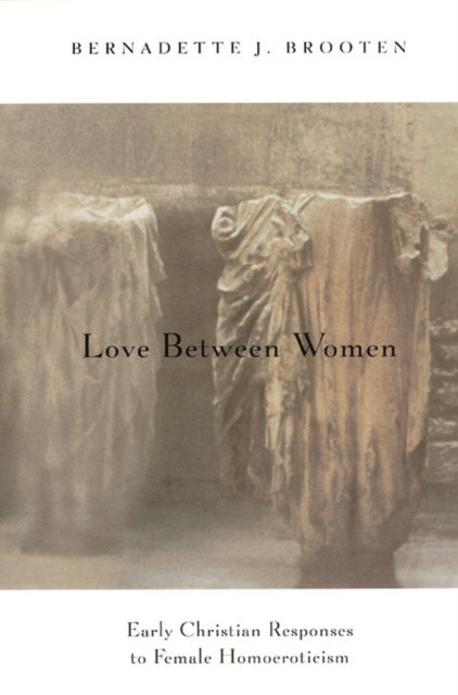 Book cover of: Love Between Women. By: Bernadette J. Brooten