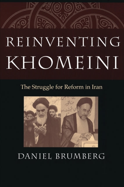 Book cover of: Reinventing Khomeini. By: Daniel Brumberg
