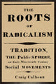 Book cover of: Roots of Radicalism. By: Craig Calhoun