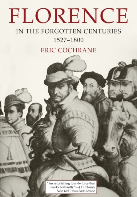 Book cover of: Florence in the Forgotten Centuries, 1527-1800. By: E. Cochrane