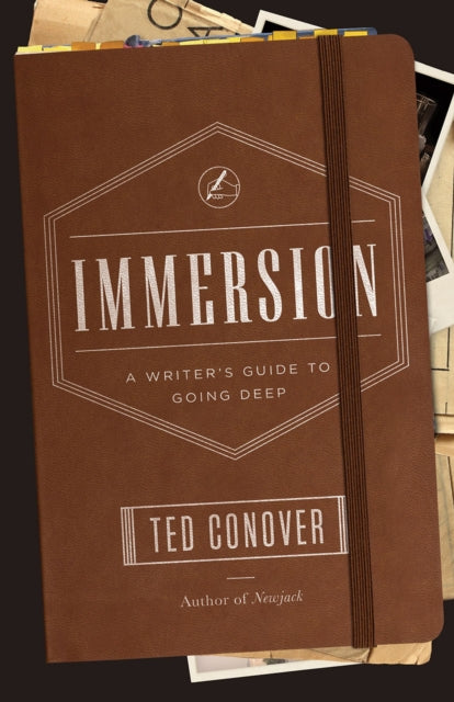 Book cover of: Immersion – A Writer`s Guide to Going Deep. By: Ted Conover