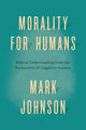 Book cover of: Morality for Humans. By: Mark Johnson