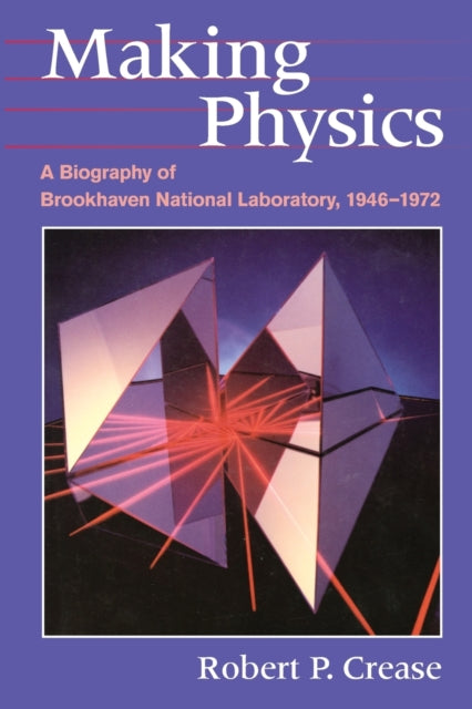 Book cover of: Making Physics. By: Robert P. Crease