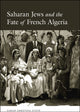 Book cover of: Saharan Jews and the Fate of French Algeria. By: Sarah Abrevaya Stein