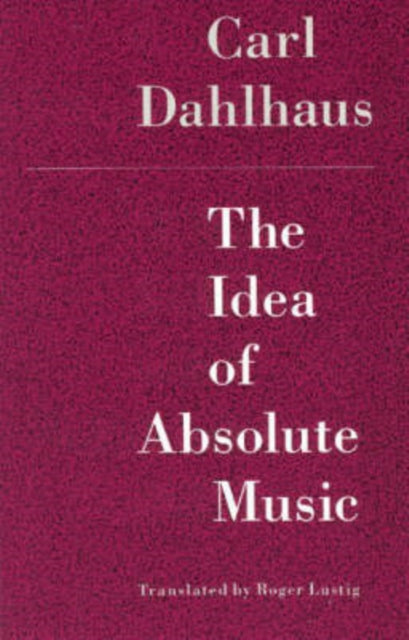 Book cover of: Idea of Absolute Music. By: Carl Dahlhaus