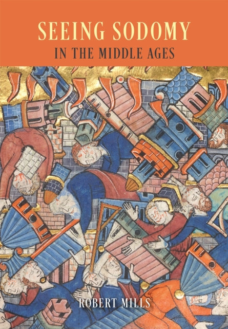 Book cover of: Seeing Sodomy in the Middle Ages. By: Robert Mills