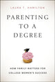Book cover of: Parenting to a Degree. By: Laura T. Hamilton