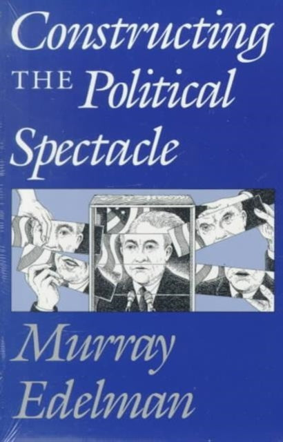 Book cover of: Constructing the Political Spectacle