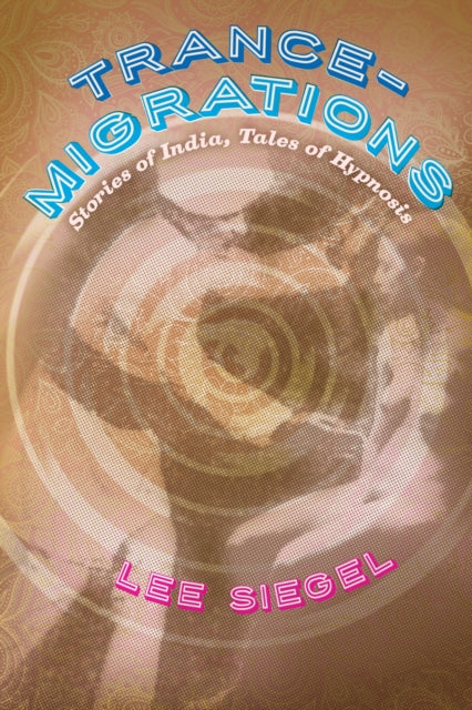 Book cover of: Trance-Migrations. By: Lee Siegel