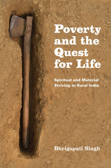 Book cover of: Poverty and the Quest for Life. By: Bhrigupati Singh