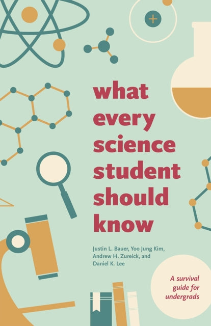 Book cover of: What Every Science Student Should Know. By: Justin Bauer