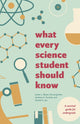 Book cover of: What Every Science Student Should Know. By: Justin Bauer