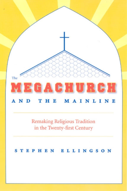 Book cover of: Megachurch and the Mainline. By: Stephen Ellingson