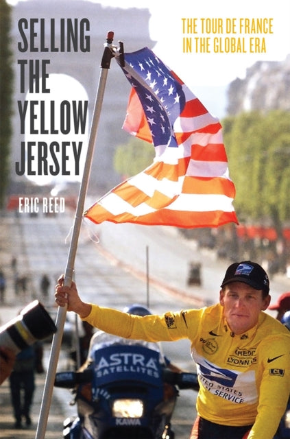Book cover of: Selling the Yellow Jersey. By: Reed, Eric (Professor of history)