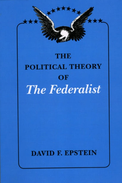 Book cover of: Political Theory of The Federalist. By: David F. Epstein