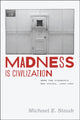 Book cover of: Madness Is Civilization. By: Michael E. Staub