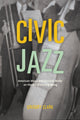 Book cover of: Civic Jazz. By: Gregory Clark