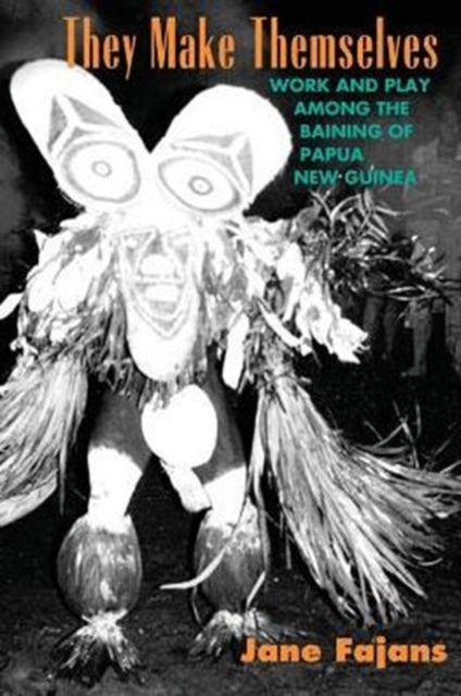 Book cover of: They Make Themselves – Work and Play among the Baining of Papua New Guinea