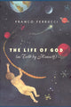 Book cover of: Life of God (as Told by Himself). By: Franco Ferrucci