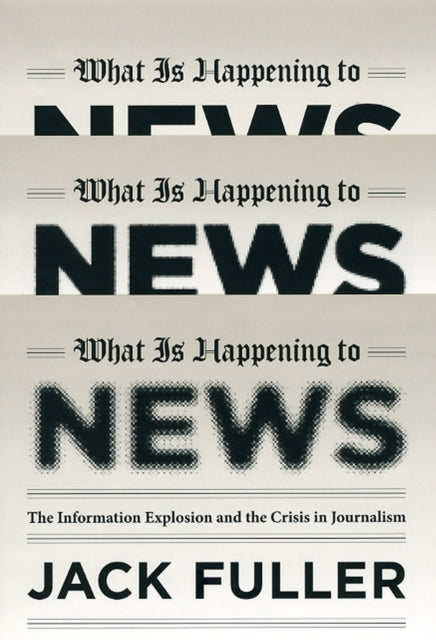 Book cover of: What Is Happening to News. By: Jack Fuller