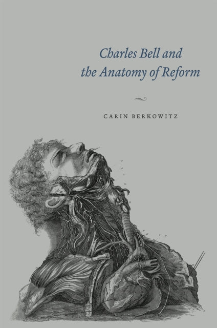 Book cover of: Charles Bell and the Anatomy of Reform. By: Carin Berkowitz