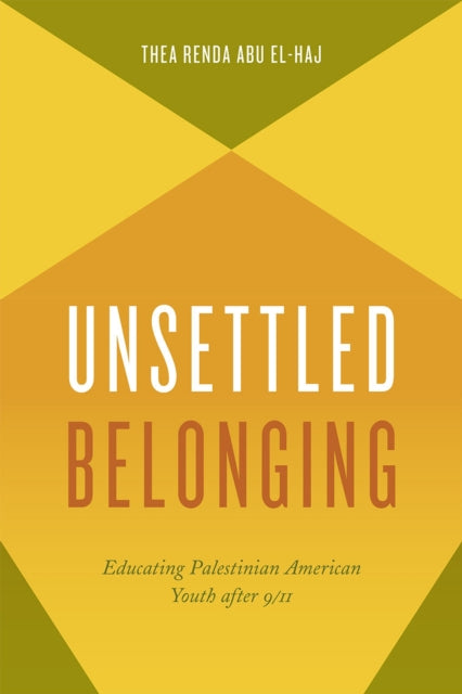 Book cover of: Unsettled Belonging. By: Thea Renda Abu El-Haj