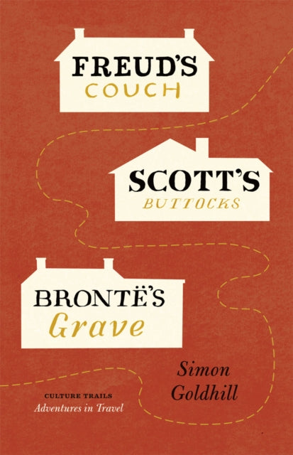 Book cover of: Freud's Couch, Scott's Buttocks, Bronte's Grave. By: Simon Goldhill