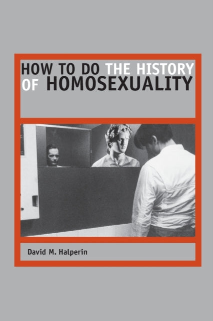 Book cover of: How to Do the History of Homosexuality. By: David M. Halperin