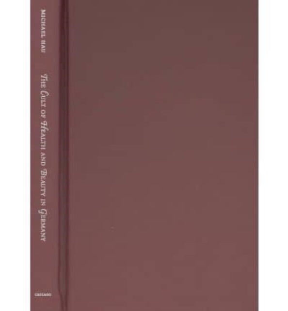 Book cover of: Cult of Health and Beauty in Germany. By: Michael Hau