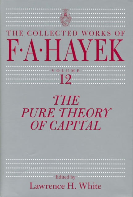 Book cover of: Pure Theory of Capital. By: Friedrich A. von Hayek