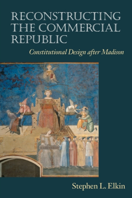 Book cover of: Reconstructing the Commercial Republic. By: Stephen L. Elkin